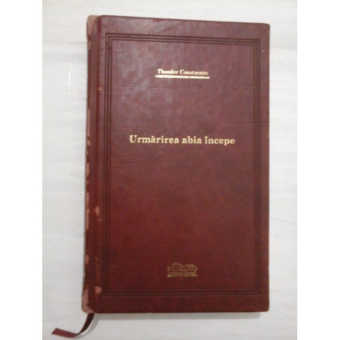 URMARIREA ABIA INCEPE; COLECTIA ADEVARUL DE LUX - THEODOR CONSTANTIN